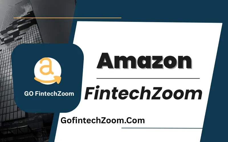 FintechZoom Amazon Stock 1 Overview of FintechZoom Amazon Stock