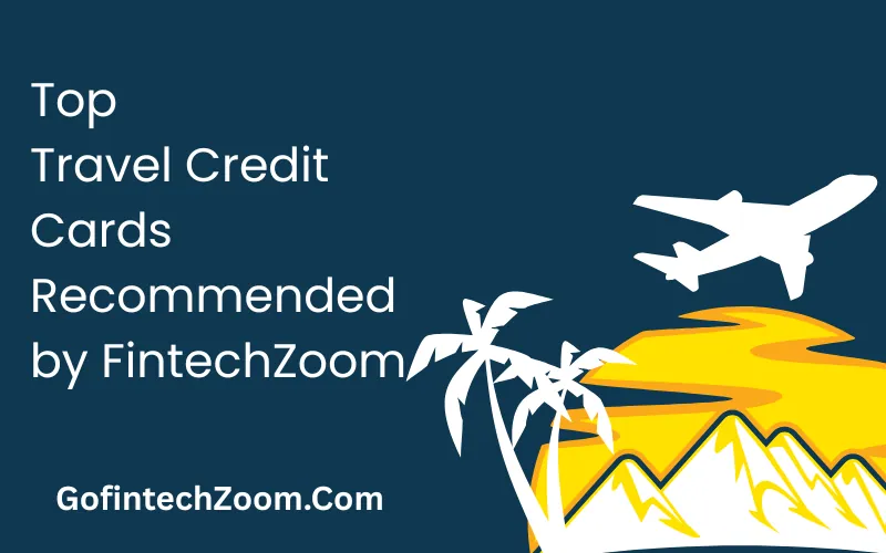 FintechZoom Best Travel Credit Card 1 Top Travel Credit Cards Recommended by FintechZoom