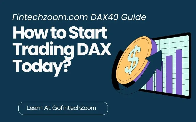 FintechZoom.com DAX40 1 Fintechzoom.com DAX40 Guide How to Start Trading DAX Today