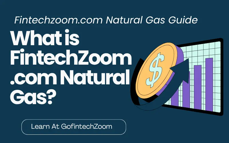 FintechZoom.com Natural Gas 1 What is FintechZoom.com Natural Gas